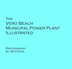 The Vero Beach Municipal Power Plant Illustrated Photography by Jim Cohoe book cover