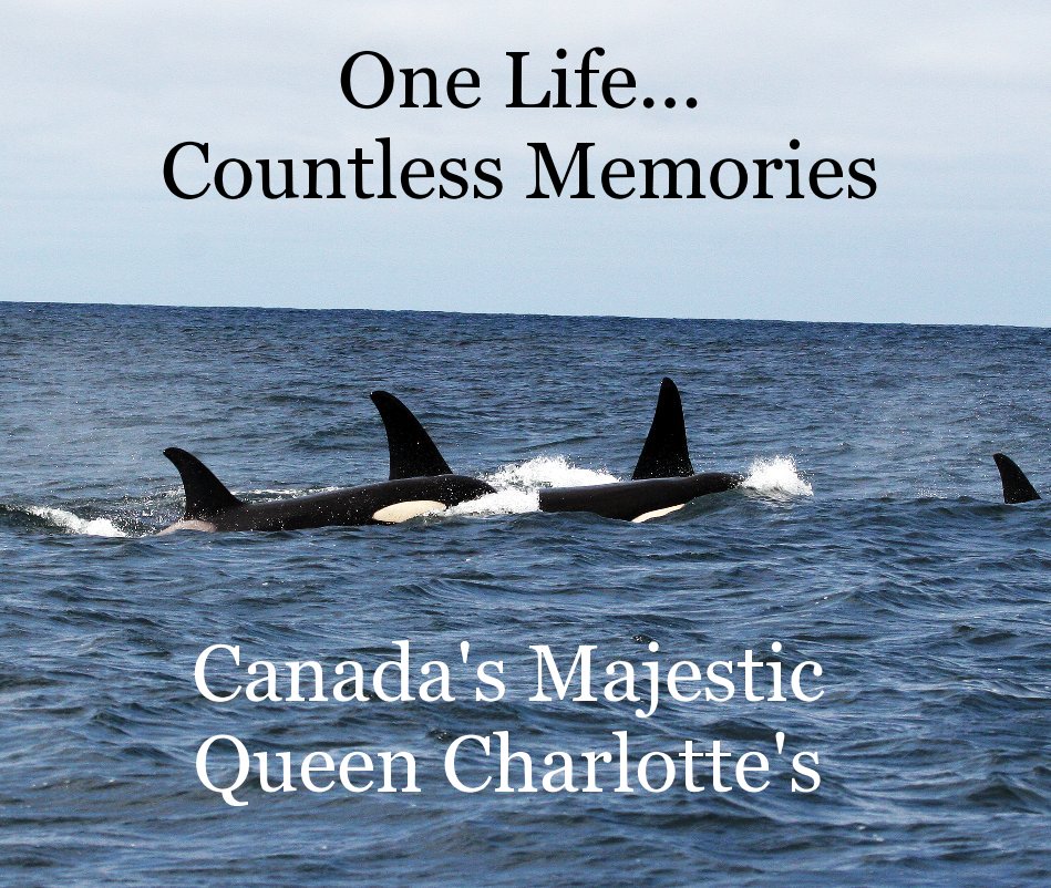 View One Life... Countless Memories by Canada's Majestic Queen Charlotte's