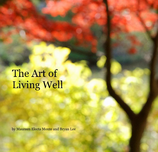 Bekijk The Art of Living Well op Maureen Electa Monte and Bryan Lee