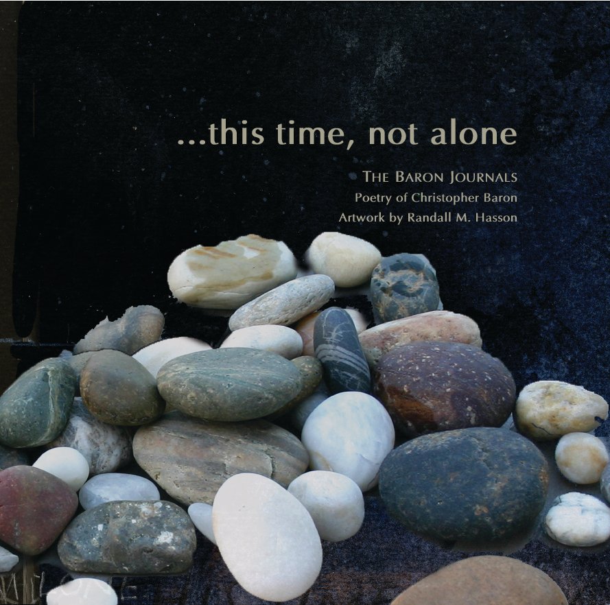 View this time, not alone... by Christopher Baron, Randall M. Hasson