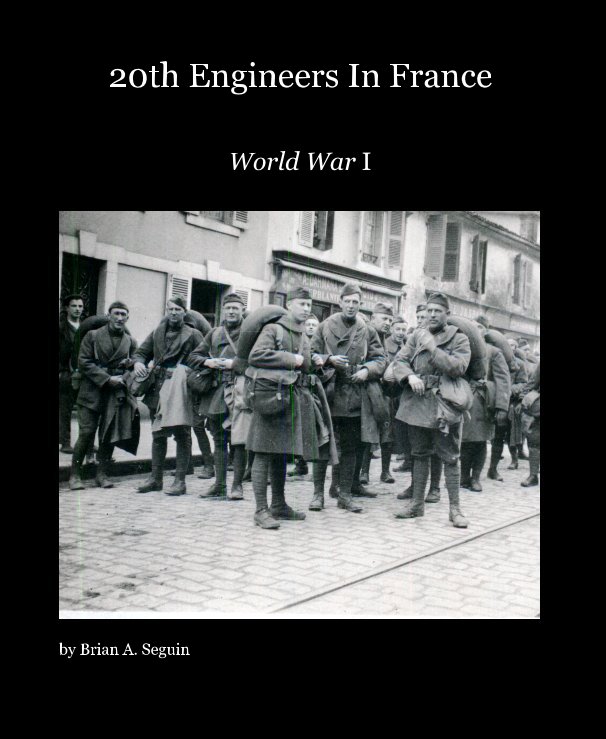 View 20th Engineers In France by Brian A Seguin