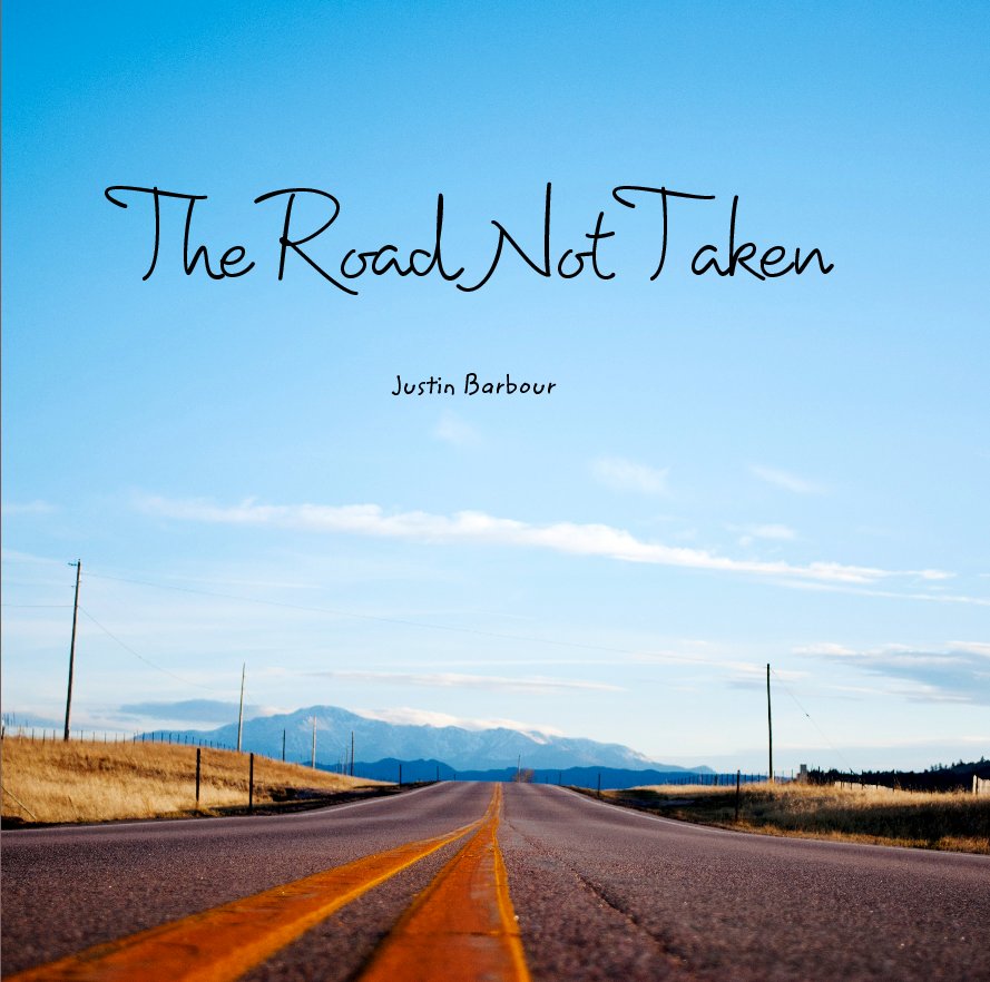 The Road Not Taken by Justin Barbour | Blurb Books