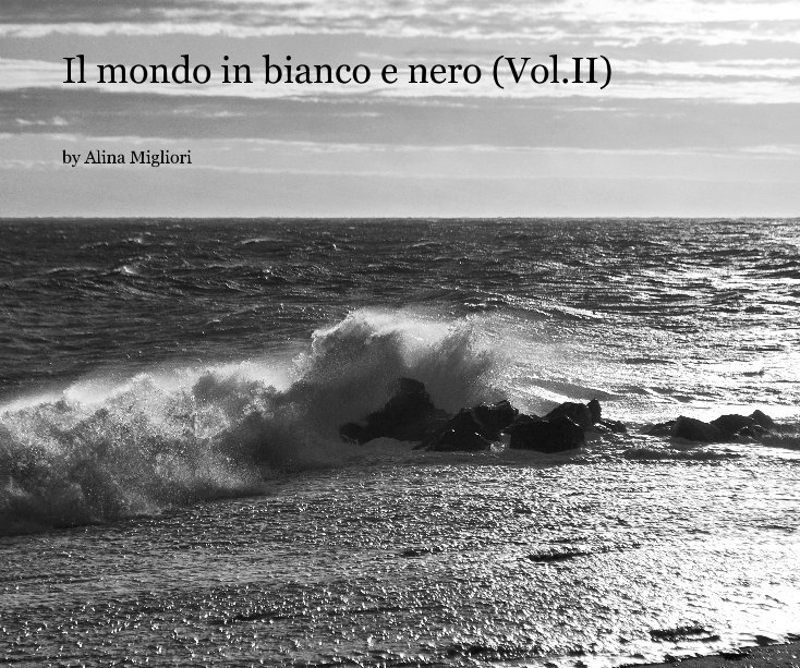 View Il mondo in bianco e nero (Vol.II) by Alina Migliori