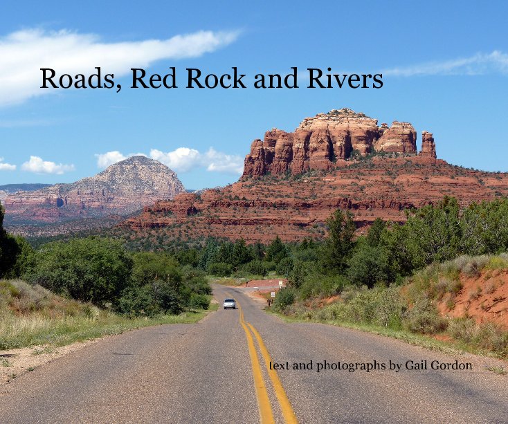 Ver Roads, Red Rock and Rivers text and photographs by Gail Gordon por Gail Gordon