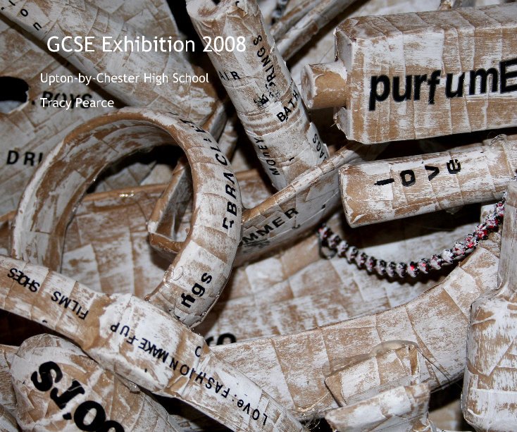 View GCSE Exhibition 2008 by Tracy Pearce