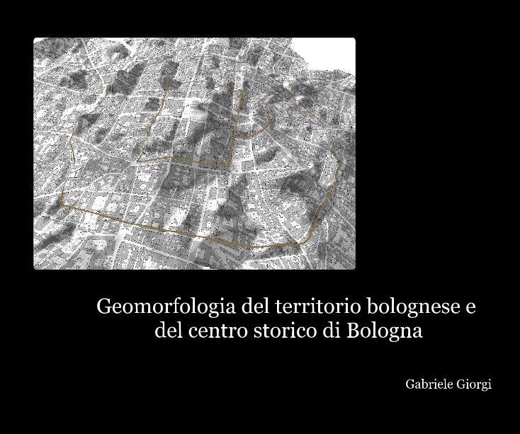 Ver Geomorfologia del territorio bolognese e del centro storico di Bologna por Gabriele Giorgi