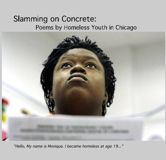 Bekijk Slamming on Concrete: Poems by Homeless Youth in Chicago op "Hello, My name is Monique. I became homeless at age 19..."