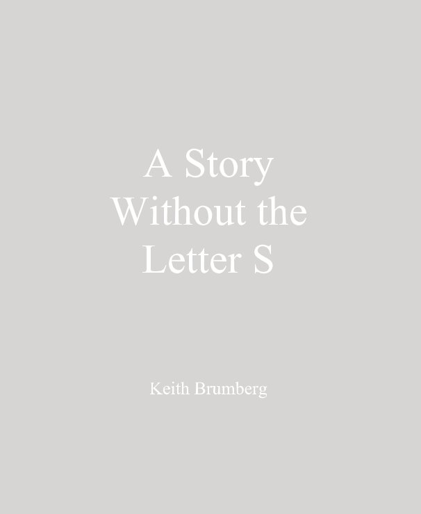 Ver A Story Without the Letter S por Keith Brumberg
