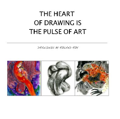 THE HEART OF DRAWING IS THE PULSE OF ART book cover