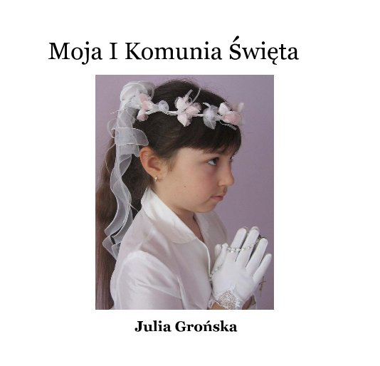 View Moja I Komunia święta by Joanna Zielinski