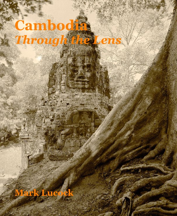 View Cambodia Through the Lens by Mark Lucock