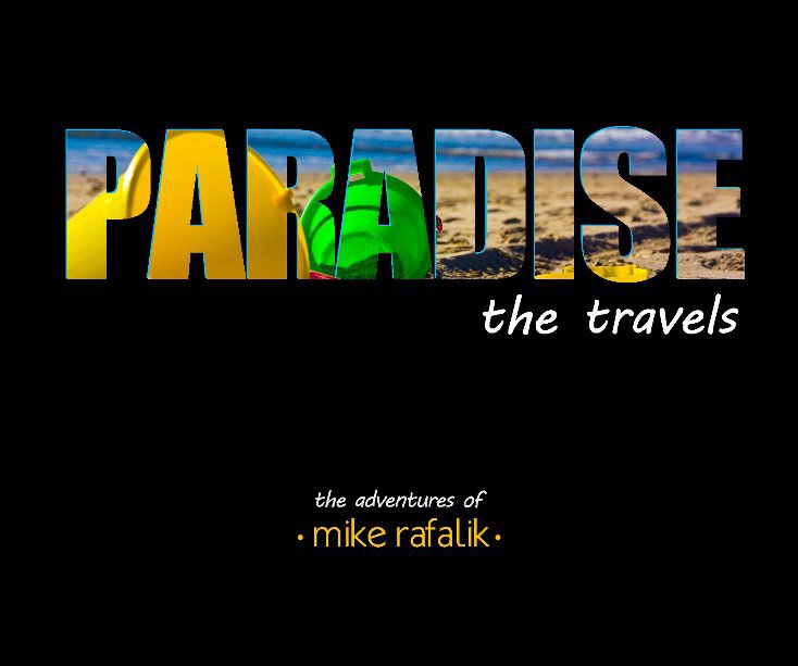 View Paradise, the travels by Mike Rafalik