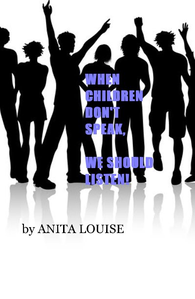 Ver WHEN CHILDREN DON'T SPEAK, WE SHOULD LISTEN! por ANITA LOUISE