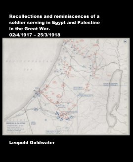 Recollections and reminiscences of a soldier serving in Egypt and Palestine in the Great War. 02/4/1917 – 25/3/1918 Leopold Goldwater book cover
