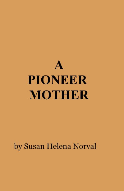 View A PIONEER MOTHER by Susan Helena Norval