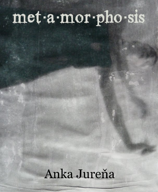 Ver met·a·mor·pho·sis por Anka Jureňa