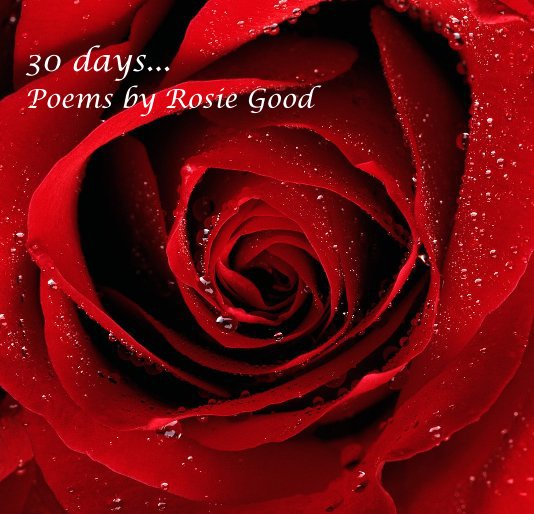 Ver 30 days... Poems by Rosie Good por Rosie Good
