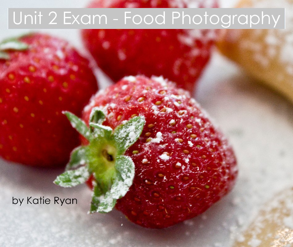 Ver Unit 2 Exam - Food Photography por Katie Ryan