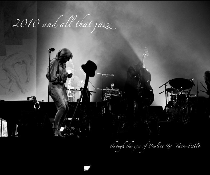 View 2010 and all that jazz by through the eyes of Pauline & Yann-Pablo
