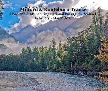 Milford & Routeburn Tracks Fiordland & Mt Aspiring National Parks,New Zealand February - March 2011 book cover