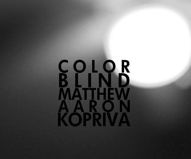 View Colorblind by Matthew Aaron Kopriva