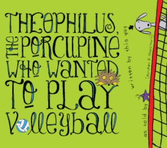 Theophilus, The Porcupine Who Wanted To Play Volleyball book cover