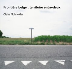 Frontière belge : territoire entre-deux Claire Schneider book cover