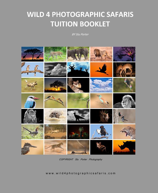 View WILD 4 PHOTOGRAPHIC SAFARIS TUITION BOOKLET BY Stu Porter by COPYRIGHT Stu Porter Photography w w w . w i l d 4 p h o t o g r a p h i c s a f a r i s . c o m