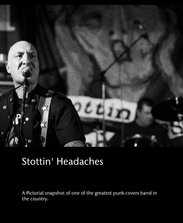 View Stottin' Headaches by A Pictorial snapshot of one of the greatest punk covers band in the country.