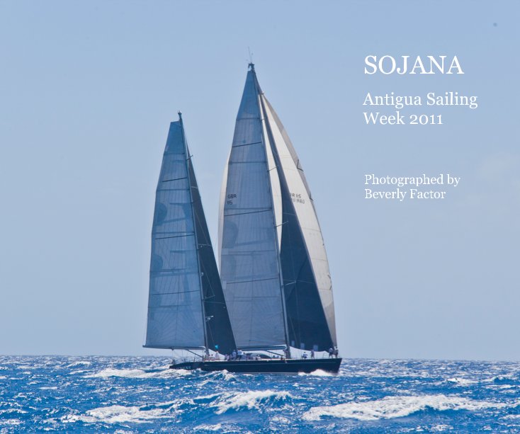 View SOJANA 10 X 8 Antigua Sailing Week 2011 by Photographed by Beverly Factor