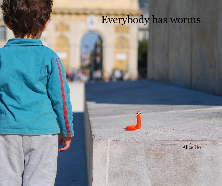 View Everybody has worms by Alice Ho