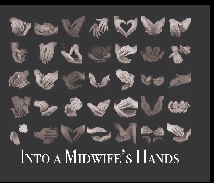 View Into a Midwife's Hands by Jessica Monteiro & Crystal Sagady