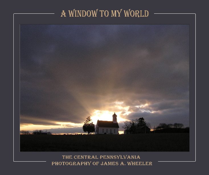 View A Window to My World by James A. Wheeler