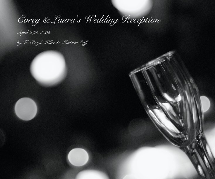Ver Corey & Laura's Wedding Reception por H. Boyd Miller & Maderia Eoff