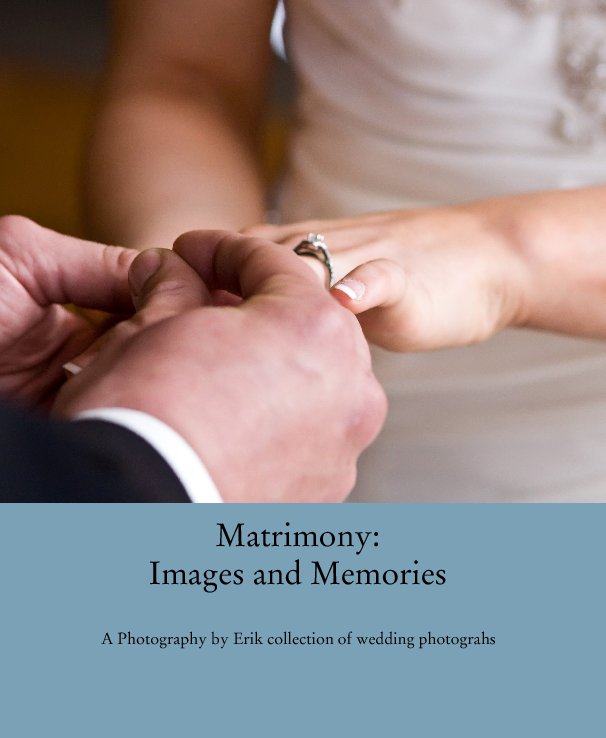 Ver Matrimony: 
Images and Memories por A Photography by Erik collection of wedding photograhs