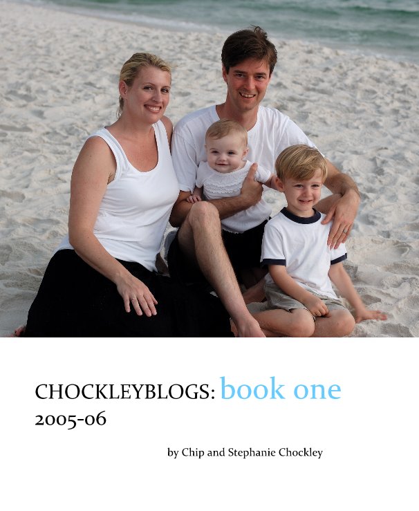 View CHOCKLEYBLOGS: book one 2005-06 by Chip and Stephanie Chockley