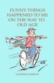 Funny things happened to me on the way to old age book cover