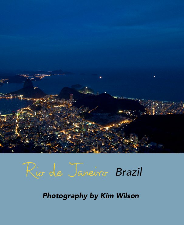 Ver Rio  de  Janeiro   Brazil por Photography by Kim Wilson