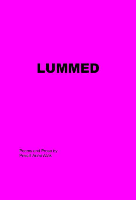 View LUMMED by Poems and Prose by: Priscill Anne Alvik
