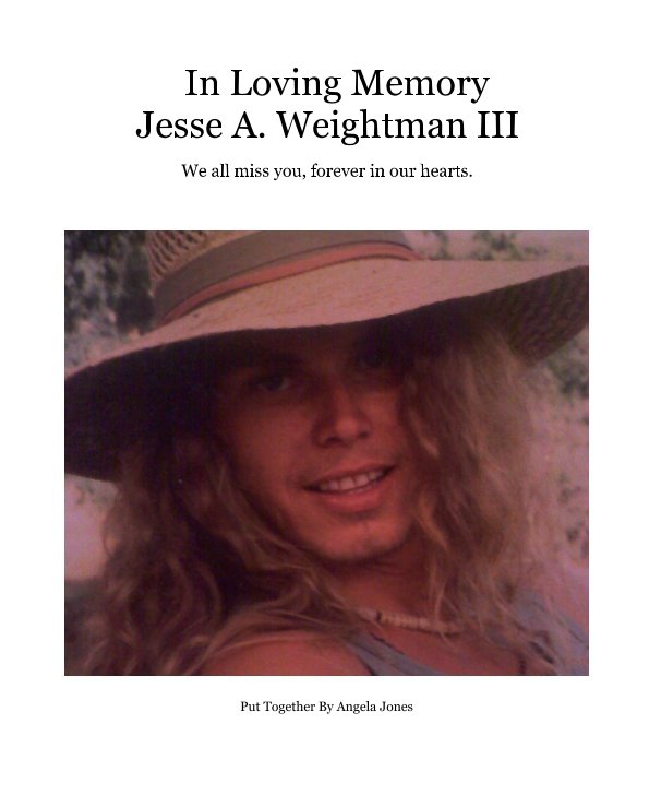 In Loving Memory Jesse A. Weightman III nach Put Together By Angela Jones anzeigen