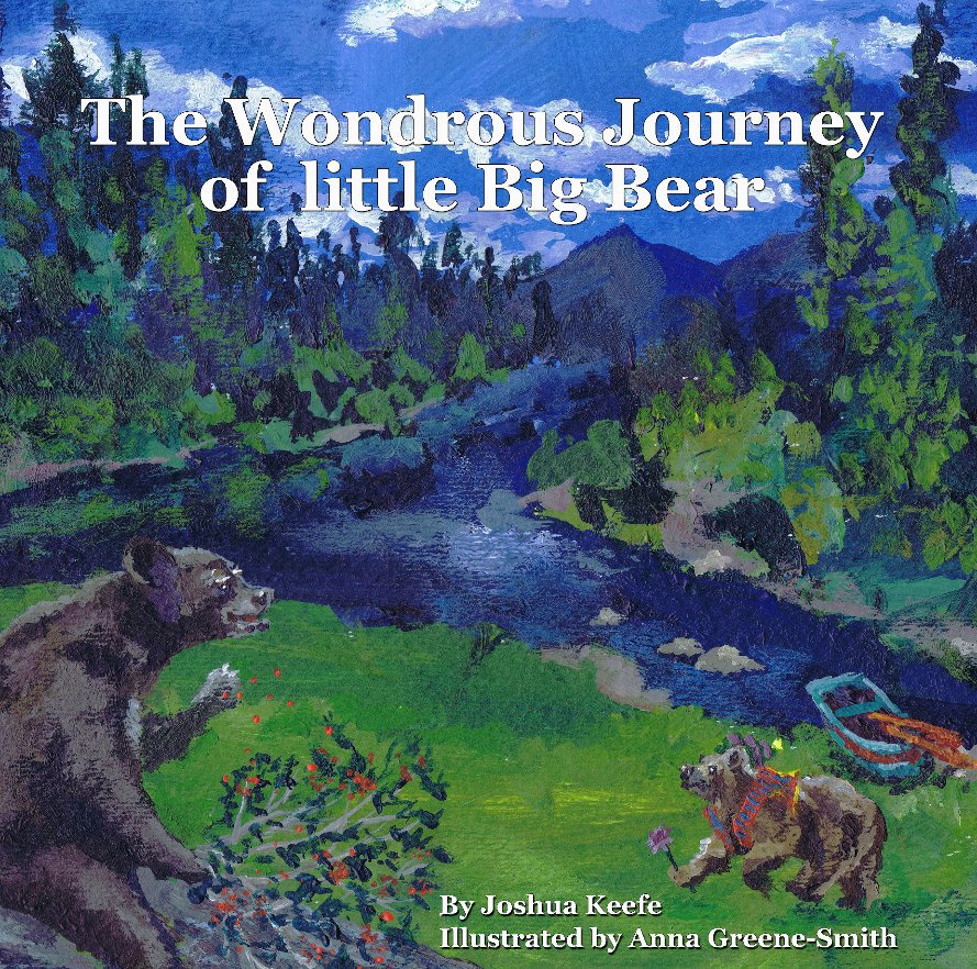 View The Wondrous Journey of Little Big Bear by Joshua Keefe,  Illustrated by Anna Greene-Smith