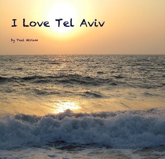 View I Love Tel Aviv by Yael Miriam