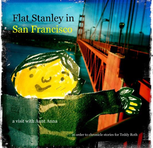 View Flat Stanley in San Francisco by in order to chronicle stories for Teddy Roth