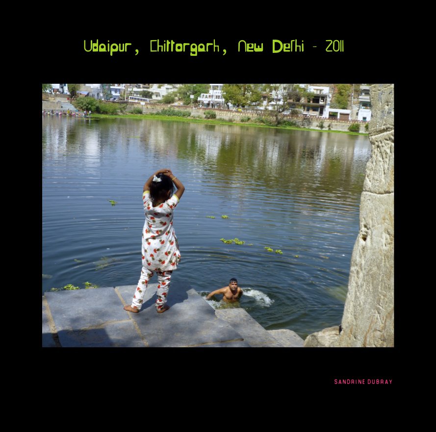 View Udaipur, Chittorgarh, New Delhi - 2011 by Sandrine Dubray