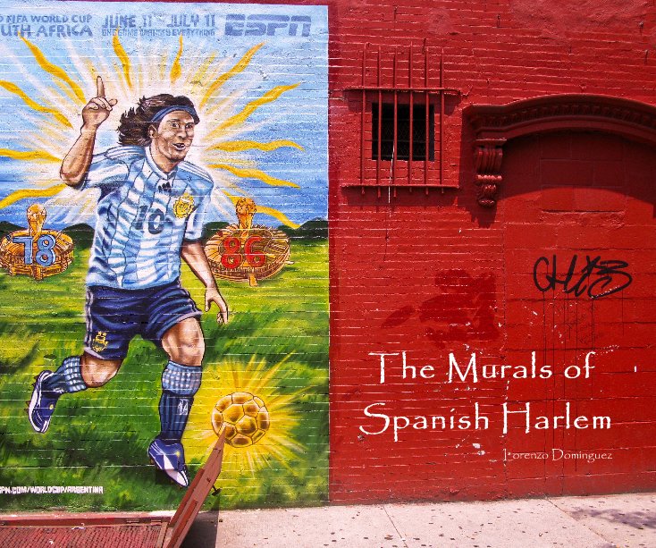 View The Murals of Spanish Harlem Lorenzo Domínguez by Lorenzo Domínguez