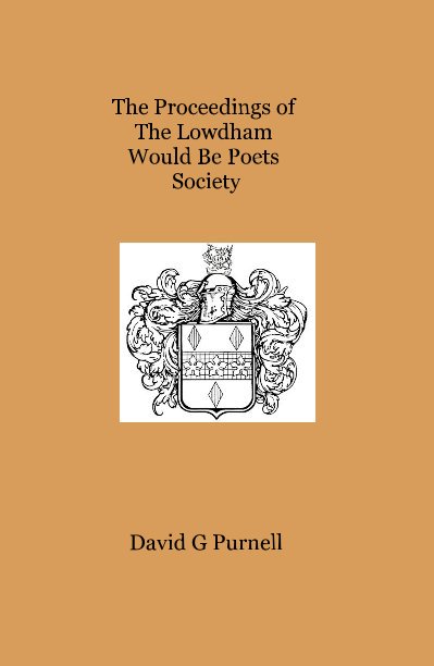 View The Proceedings of The Lowdham Would Be Poets Society by David G Purnell