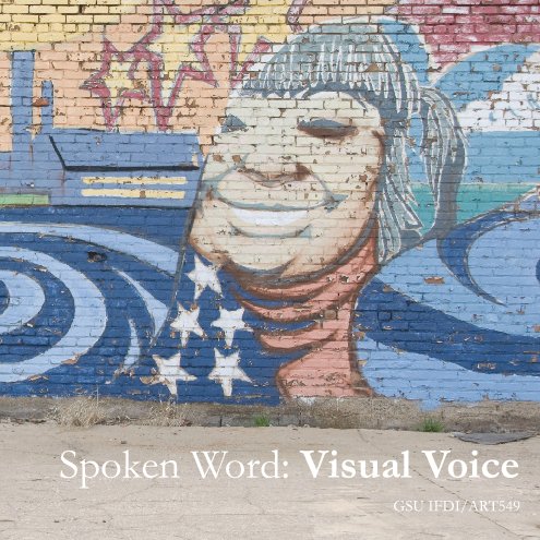 View Spoken Word: Visual Voice by GSU IFDI/Art549
