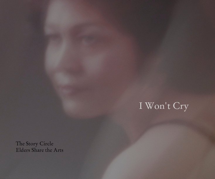 View I Won't Cry by The Story Circle Elders Share the Arts