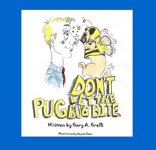 View Don't Let the Pug Bug Bite! by Gary A. Grelli