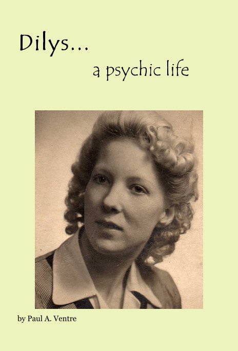 View Dilys... a psychic life by Paul A. Ventre